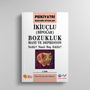 İkiuçlu (Bipolar) Bozukluk, Mani ve Depresyon Nedir? Nasıl Baş Edilir?