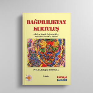 Bağımlılıktan Kurtuluş, Alkol ve Madde Bağımlılıkları Nelerdir? Nasıl Baş Edilir?