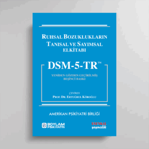 DSM-5-TR RUHSAL BOZUKLUKLARIN TANISAL VE SAYIMSAL ELKİTABI Yeniden Gözden Geçirilmiş Beşinci Baskı